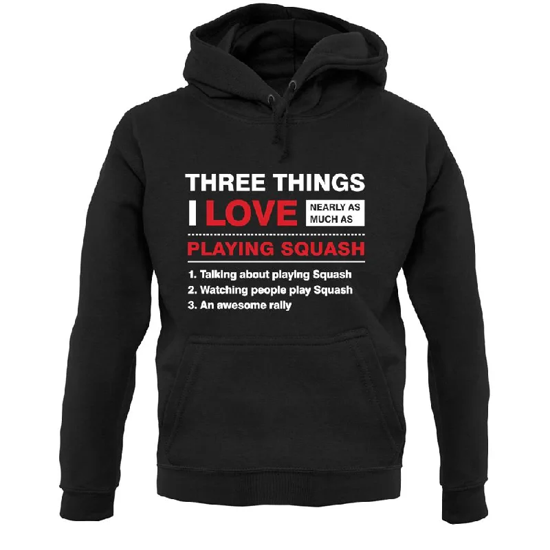 Bargain Bin Three Things I Love Nearly As Much As Squash Unisex Hoodie