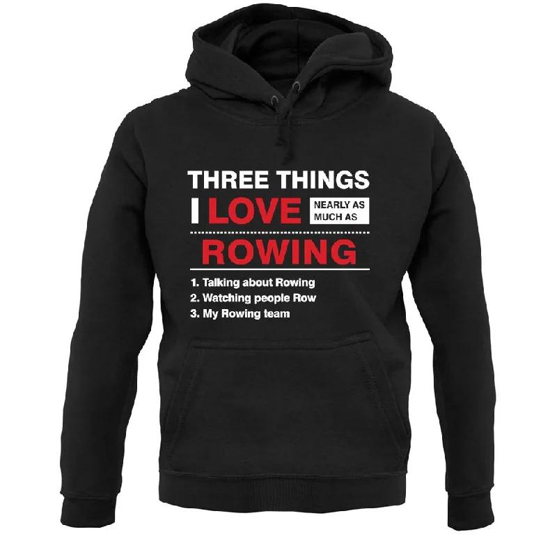 Inventory Reduction Three Things I Love Nearly As Much As Rowing Unisex Hoodie