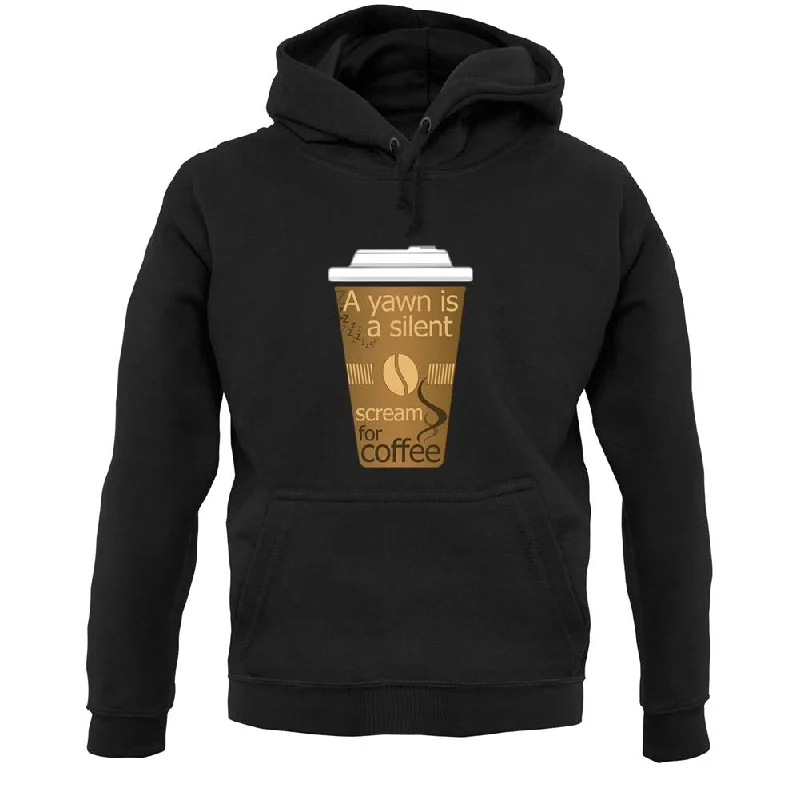 Bargain Prices A Yawn Is A Silent Scream For Coffee Unisex Hoodie