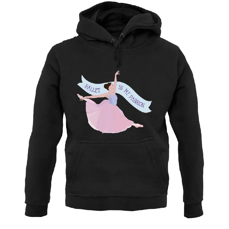 Today Only Ballet Is My Passion Unisex Hoodie