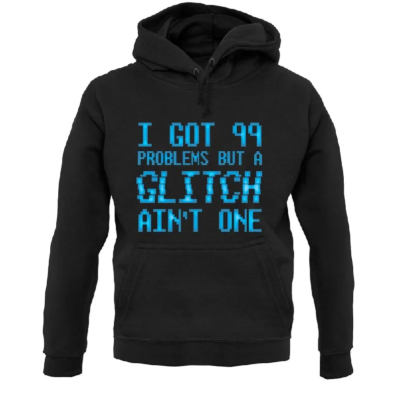 Closeout 99 Problems But A Glitch Ain'T One Unisex Hoodie