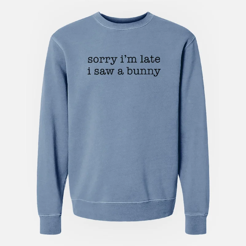 Holiday Sale Sorry I'm Late I Saw a Bunny - Unisex Pigment Dyed Crew Sweatshirt