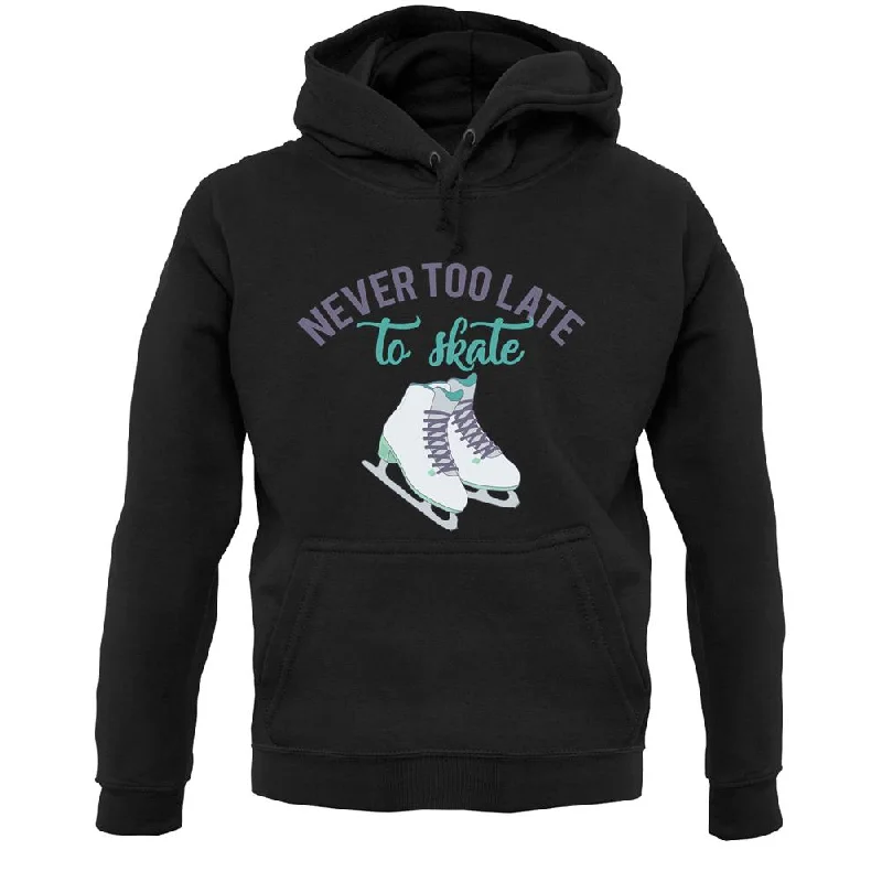 Holiday Sale Never Too Late To Skate Unisex Hoodie