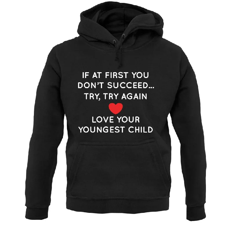 Discount Mania Try Try Again, Always Love Your Youngest Unisex Hoodie