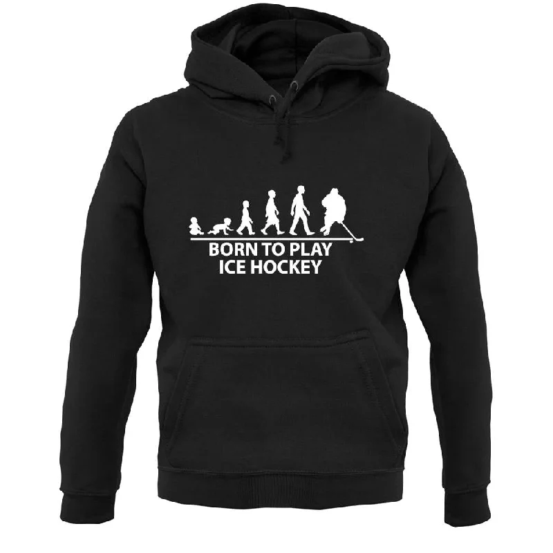Overstock Sale Born To Play Ice Hockey Unisex Hoodie