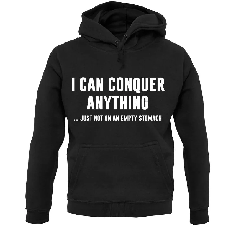 Limited Quantity I Can Conquer Anything, Just Not On An Empty Stomach Unisex Hoodie
