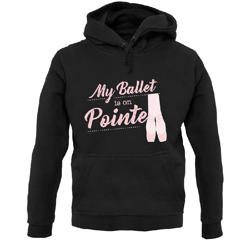 Seasonal Sale My Ballet Is On Pointe Unisex Hoodie
