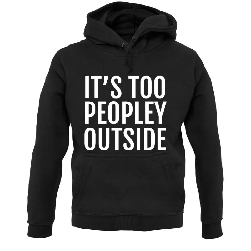 Grand Opening Sale It's Too Peopley Outside Unisex Hoodie