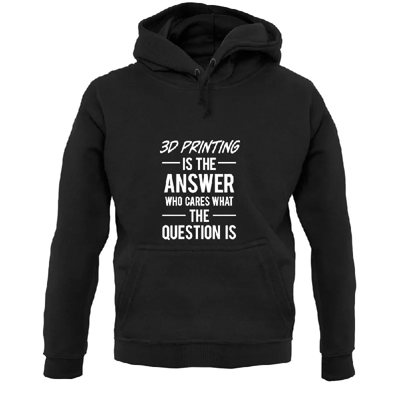 Final Clearance 3D Printing Is The Answer Unisex Hoodie