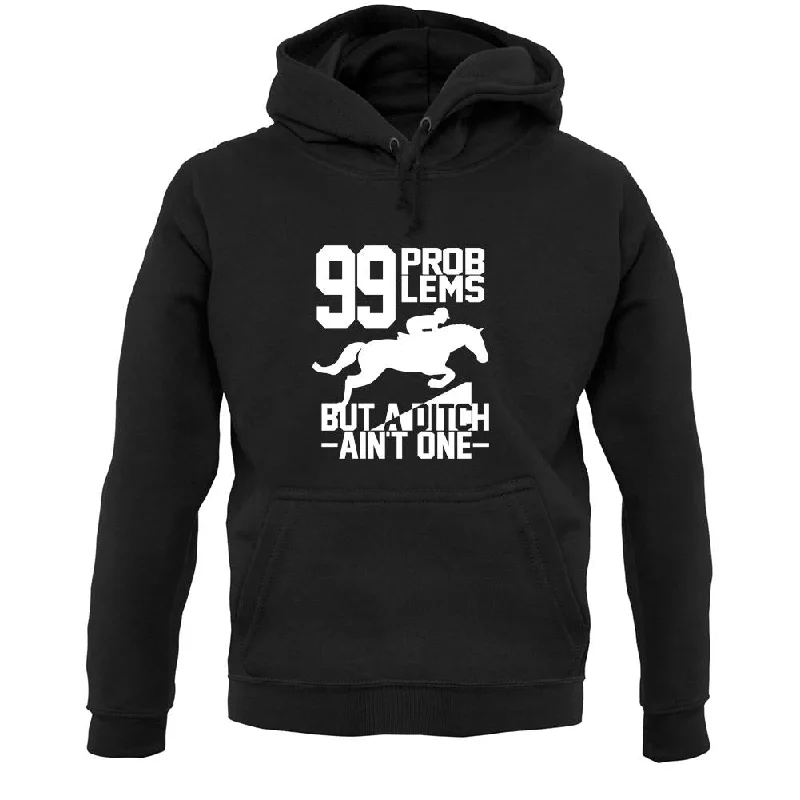 Crazy Deals 99 Problems But A Ditch Aint One Unisex Hoodie