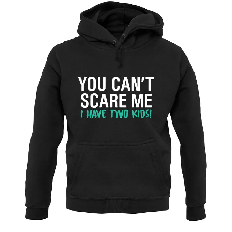Incredible Offers You Can't Scare Me, I Have Two Kids Unisex Hoodie