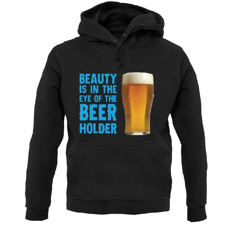 Special Offer Beauty Is In The Eye Of The Beer Holder Unisex Hoodie