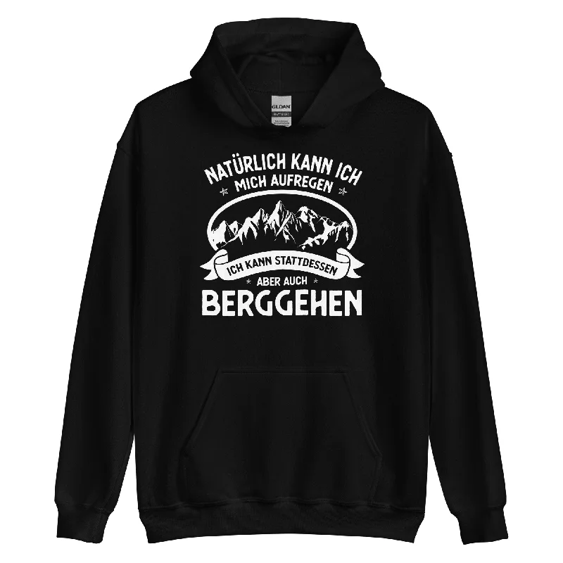The Best Prices Naturlich Kann Ich Mich Aufregen Ich Kann Stattdessen Aber Auch Berggehen - Unisex Hoodie