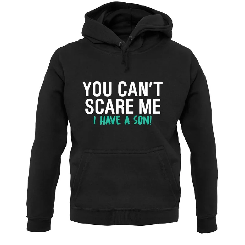 Crazy Savings You Can't Scare Me, I Have A Son Unisex Hoodie