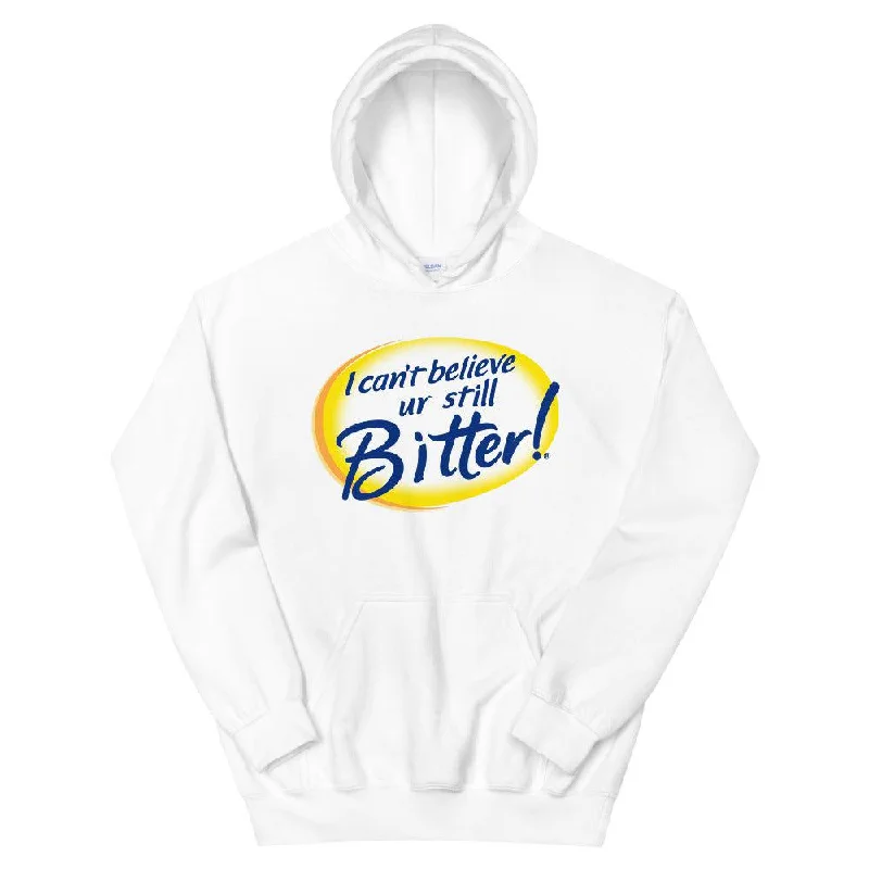 Referral Discount I Can't Believe Ur Still Bitter Unisex Hoodie