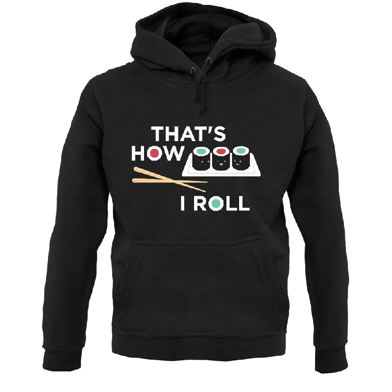 Big Savings That's How I Roll Sushi Unisex Hoodie