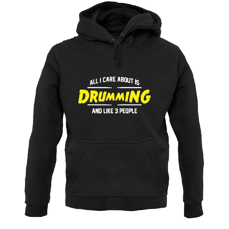 Seasonal Sale All I Care About Is Drumming Unisex Hoodie