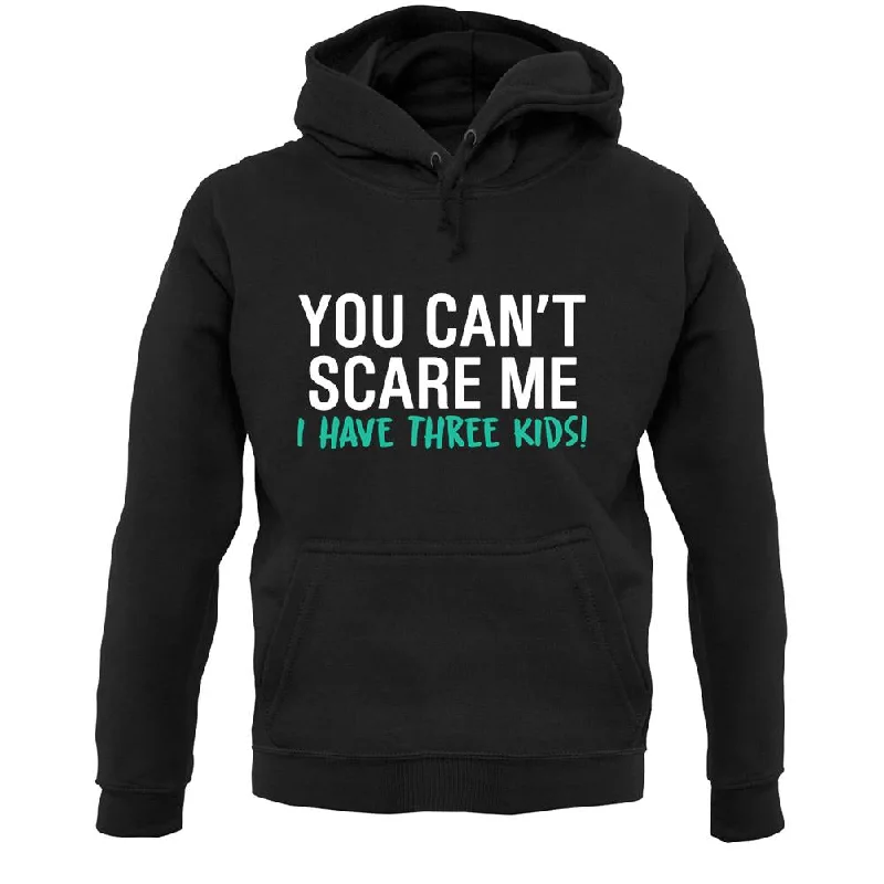 Must-Have Deals You Can't Scare Me, I Have Three Kids Unisex Hoodie